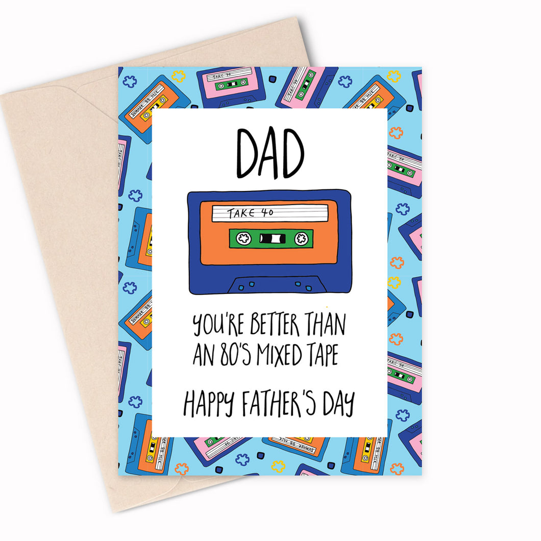 DAD - You're better than an 80's mixed tape -  Happy Father's Day